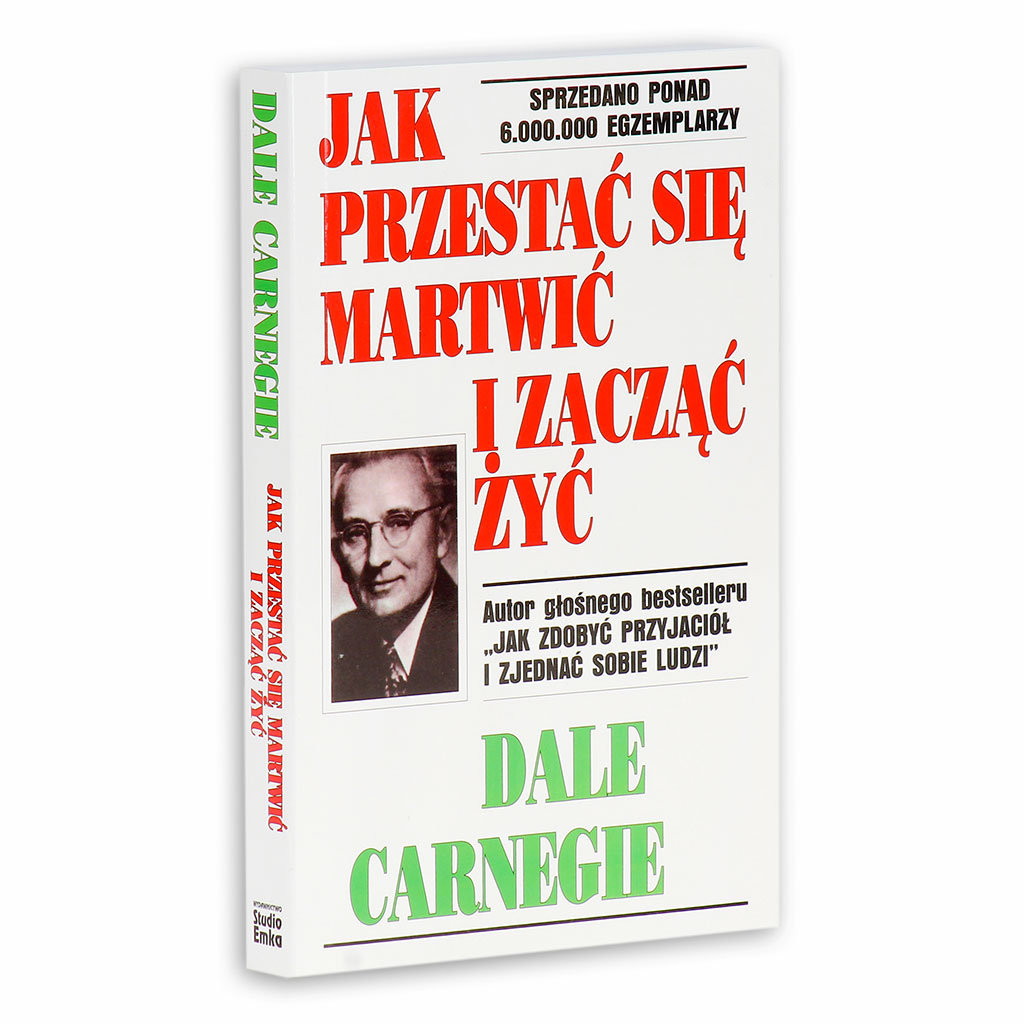 „Jak przestać się martwić i zacząć żyć” – Dale Carnegie