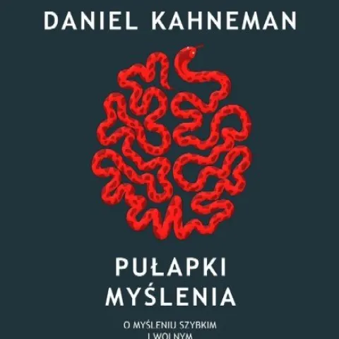 „Pułapki myślenia. O myśleniu szybkim i wolnym”, Daniel Kahneman